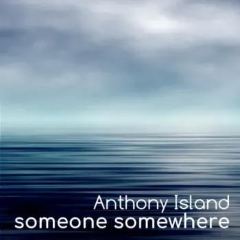 Anthony Island - Someone Somewhere