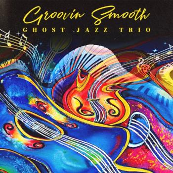 Ghost Jazz Trio - Groovin Smooth