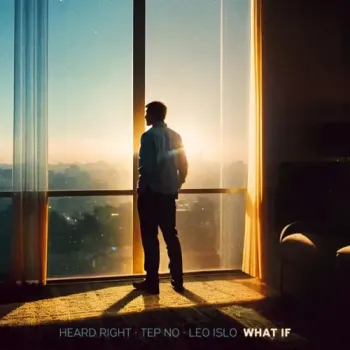Heard Right, Tep No & Leo Islo - What If