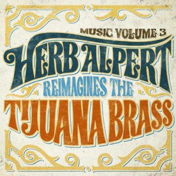 Herb Alpert - Music Volume 3 : Herb Alpert Reimagines the Tijuana Brass