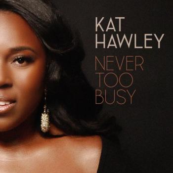 Kat Hawley - Never Too Busy