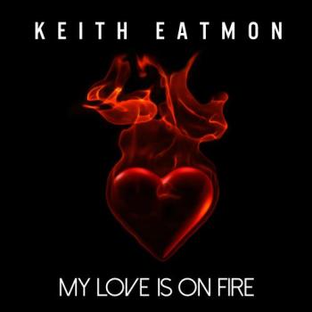 Keith Eatmon - My Love is on Fire