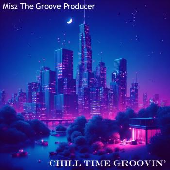 Misz The Groove Producer - Chill Time Groovin'