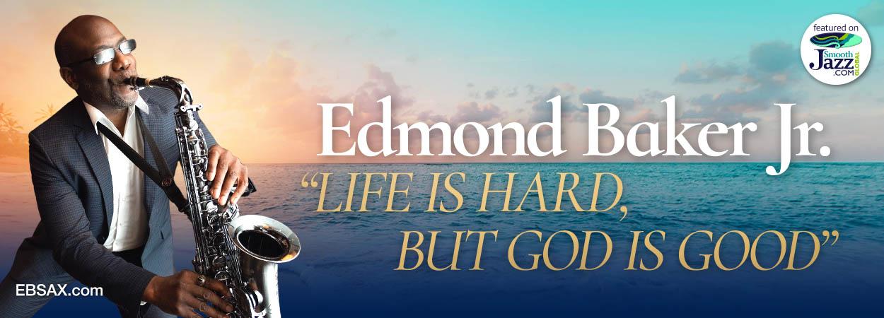 Edmond Baker Jr. - Life Is Hard, But God Is Good