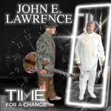 John E. Lawrence - Time For A Change