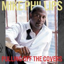 Mike Phillips - Pulling Off The Covers