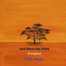 Phil Klein - God Bless the Child Reimagined